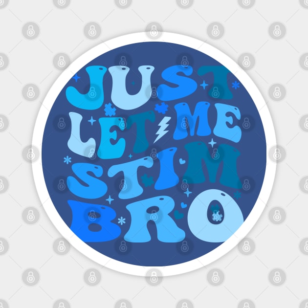 Just Let Me Stim Bro - Autism Awareness Month Magnet by Crayoon